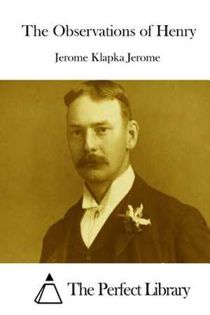 The Observations of Henry de Jerome Klapka Jerome