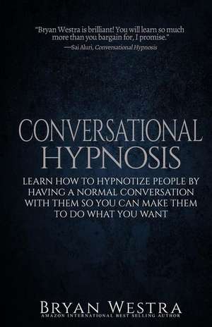 Conversational Hypnosis de Bryan Westra