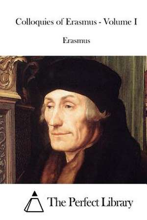 Colloquies of Erasmus - Volume I de Erasmus