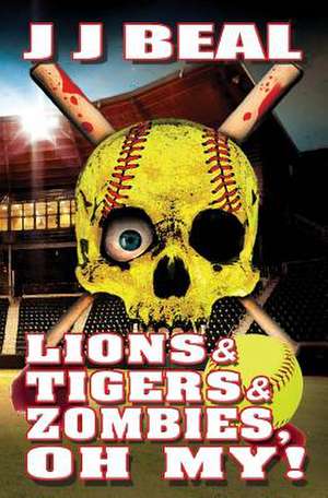 Lions & Tigers & Zombies, Oh My! de Jj Beal