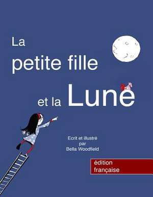 La Petite Fille Et La Lune de Bella Woodfield