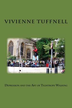 Depression and the Art of Tightrope Walking de Vivienne Tuffnell