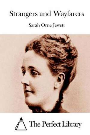 Strangers and Wayfarers de Sarah Orne Jewett