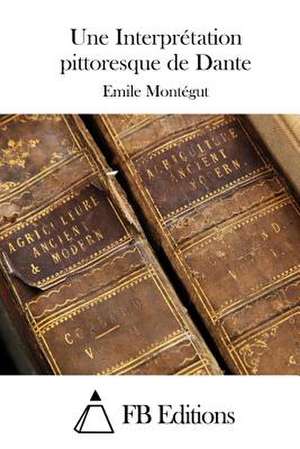 Une Interpretation Pittoresque de Dante de Emile Montegut