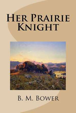 Her Prairie Knight de B. M. Bower