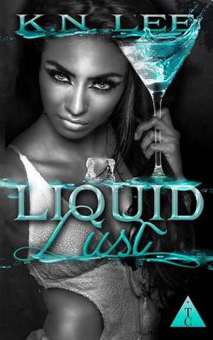 Liquid Lust de K. N. Lee