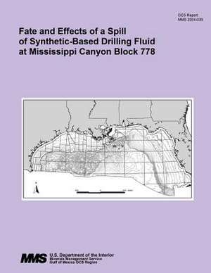 Fate and Effects of a Spill of Synthetic-Based Drilling Fluid at Mississippi Canyon Block 778 de U. S. Department of the Interior