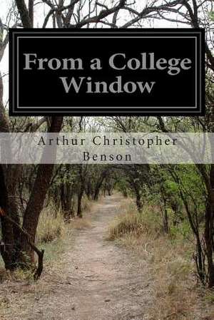 From a College Window de Arthur Christopher Benson