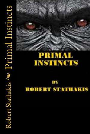 Primal Instincts de MR Robert E. Stathakis