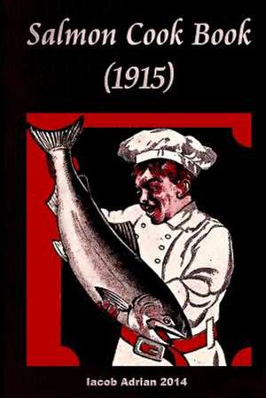 Salmon Cook Book (1915) de Iacob Adrian