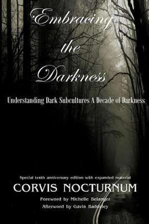 Embracing the Darkness Understanding Dark Subcultures de Corvis Nocturnum