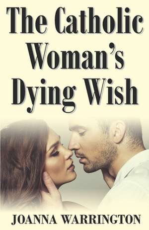 The Catholic Woman's Dying Wish de Joanna Warrington