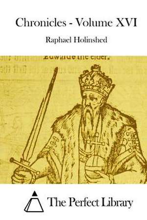 Chronicles - Volume XVI de Raphael Holinshed