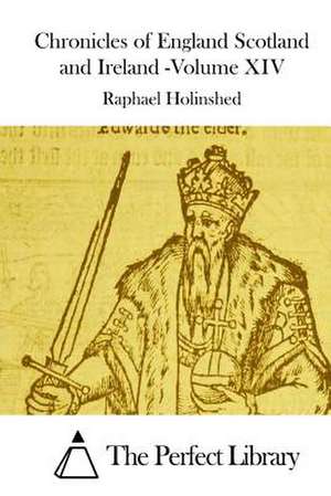 Chronicles of England Scotland and Ireland -Volume XIV de Raphael Holinshed