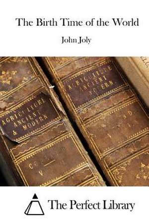 The Birth Time of the World de John Joly