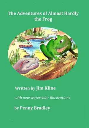 The Adventures of Almost Hardly the Frog de Jim Kline