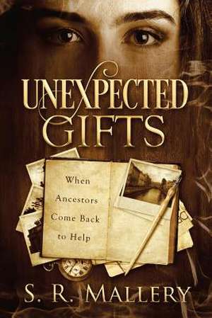 Unexpected Gifts de S. R. Mallery