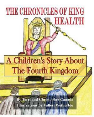 The Chronicles of King Health de Terri Canada