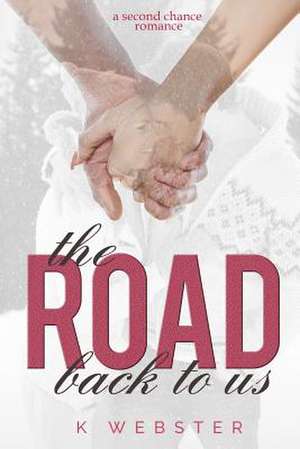 The Road Back to Us de K. Webster