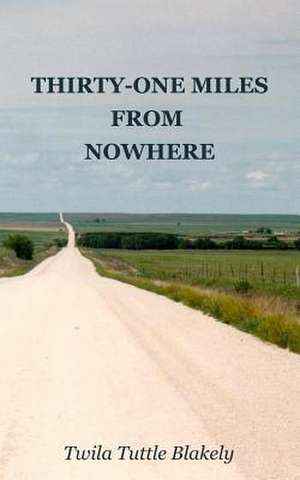 Thirty-One Miles from Nowhere de Twila Tuttle Blakely