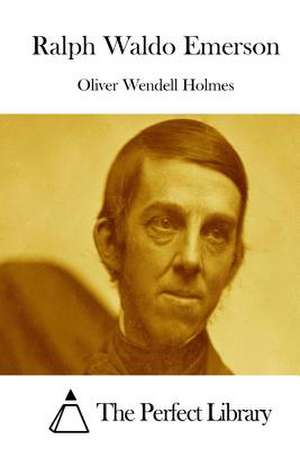 Ralph Waldo Emerson de Oliver Wendell Holmes