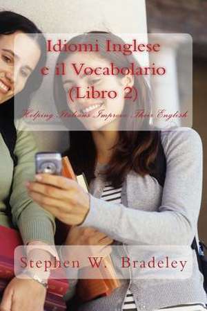 Idiomi Inglese E Il Vocabolario (Libro 2) de Prof Stephen W. Bradeley