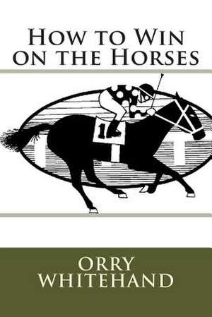 How to Win on the Horses de Orry Whitehand