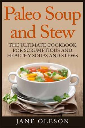 Paleo Soup and Stew de Jane Oleson