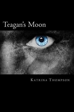 Teagan's Moon: A Memoir de Katrina Thompson