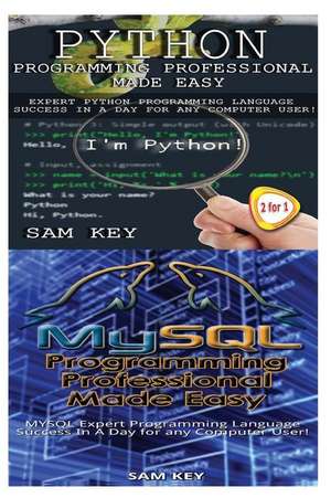 Python Programming Professional Made Easy & MySQL Programming Professional Made Easy de Sam Key