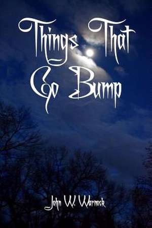 Things That Go Bump de John W. Warnock