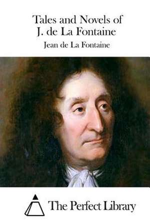 Tales and Novels of J. de La Fontaine de Jean De La Fontaine