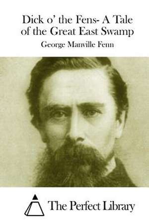 Dick O' the Fens- A Tale of the Great East Swamp de George Manville Fenn