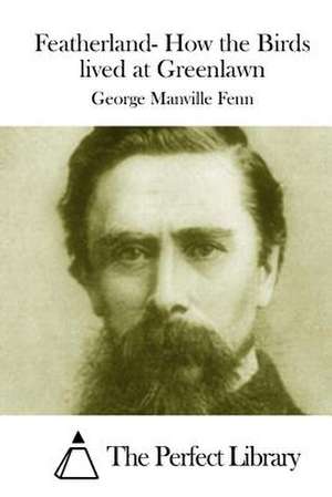 Featherland- How the Birds Lived at Greenlawn de George Manville Fenn