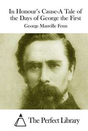 In Honour's Cause-A Tale of the Days of George the First de George Manville Fenn