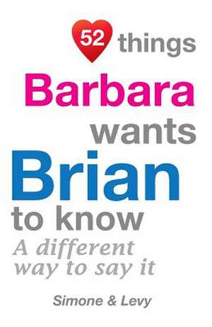 52 Things Barbara Wants Brian to Know de Jay Ed. Levy