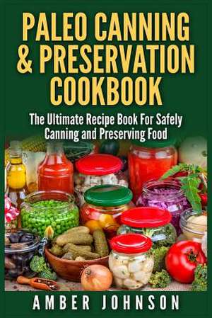 Paleo Canning & Preservation Cookbook de Amber Johnson