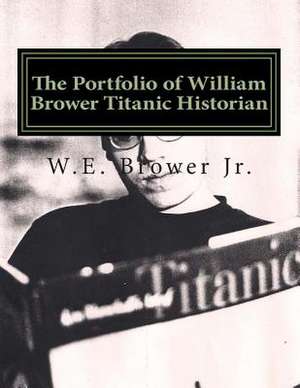 The Portfolio of William Brower Titanic Historian de W. E. Brower Jr