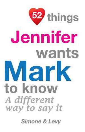 52 Things Jennifer Wants Mark to Know de Jay Ed. Levy