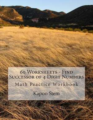 60 Worksheets - Find Successor of 4 Digit Numbers de Kapoo Stem