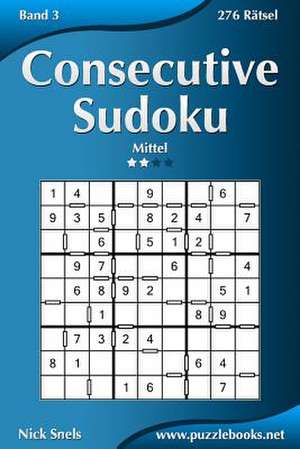 Consecutive Sudoku - Mittel - Band 3 - 276 Ratsel de Nick Snels