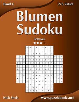 Blumen Sudoku - Schwer - Band 4 - 276 Ratsel de Nick Snels