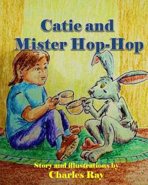 Catie and Mister Hop-Hop de Charles Ray