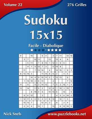 Sudoku 15x15 - Facile a Diabolique - Volume 22 - 276 Grilles de Nick Snels