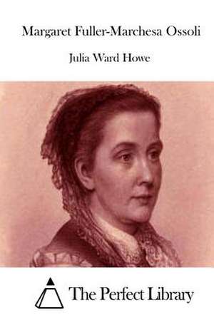 Margaret Fuller-Marchesa Ossoli de Julia Ward Howe