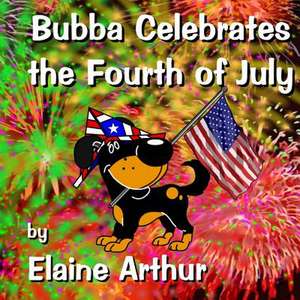 Bubba Celebrates the Fourth of July de Elaine Arthur