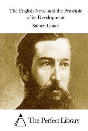 The English Novel and the Principle of Its Development de Sidney Lanier