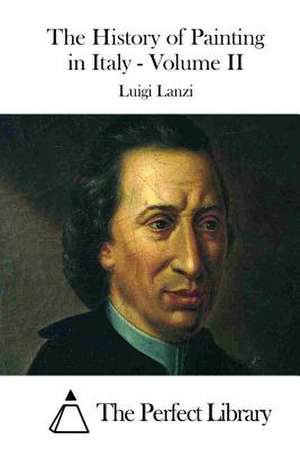 The History of Painting in Italy - Volume II de Luigi Lanzi