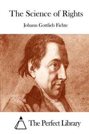 The Science of Rights de Johann Gottlieb Fichte