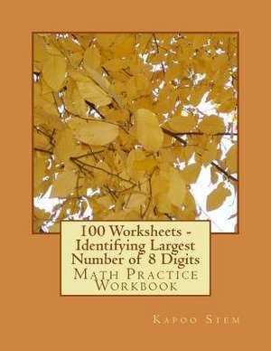 100 Worksheets - Identifying Largest Number of 8 Digits de Kapoo Stem